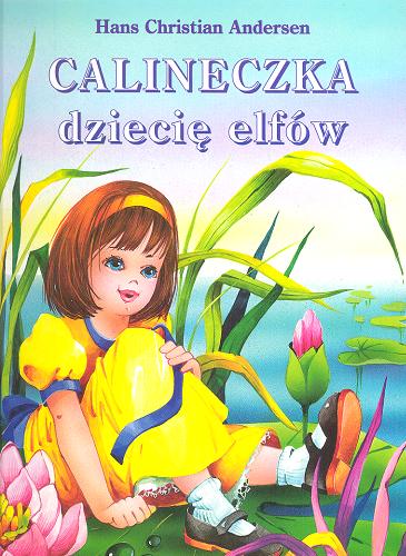 Okładka książki Calineczka / Hans Christian Andersen ; il. Anna Stefaniak ; il. Lech Stefaniak ; tł. Anita Zuchora.