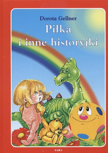 Okładka książki Piłka i inne historyjki / Dorota Gellner ; il. Renata Krześniak.