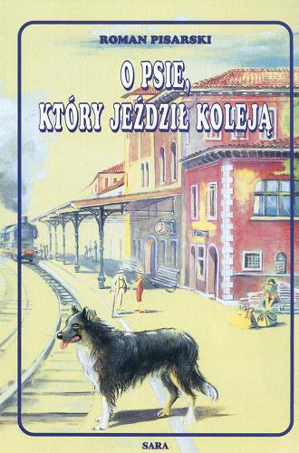 Okładka książki O psie, który jeździł koleją / Roman Pisarski ; il. Ewa Bugucka-Pudlis.