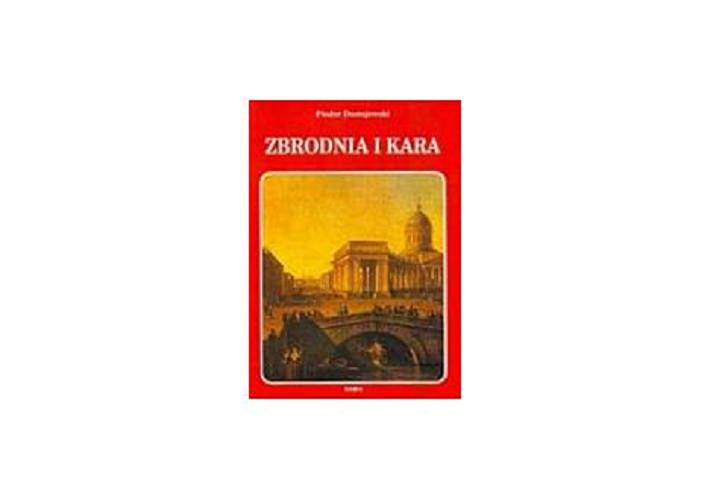 Okładka książki Zbrodnia i kara : powieść w sześciu częściach z epilog iem / Fiodor Dostojewski ; tł. J. P. Zajączkowski.