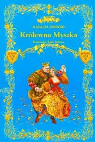 Okładka książki Królewna Myszka : francuskie bajki ludowe / Natalia Usenko ; il. Paweł Głodek.