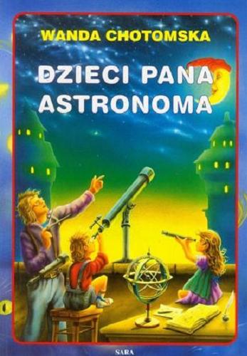 Okładka książki Dzieci Pana Astronoma / Wanda Chotomska.
