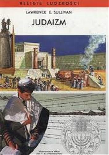 Okładka książki Judaizm : tradycja religijna / Lawrence E. Sullivan ; przekł. Krzysztof Stopa.