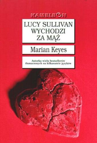 Okładka książki Lucy Sullivan wychodzi za mąż / Marian Keyes ; tłumaczyła Małgorzata Hesko-Kołodzińska.