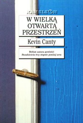 Okładka książki W wielką otwartą przestrzeń / Kevin Canty ; tł. [z ang.] Alina Siewir-Kuś.