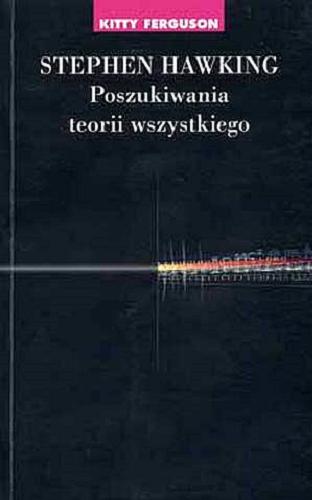 Okładka książki Stephen Hawking : poszukiwania teorii wszystkiego / Kitty Ferguson ; przekł. Piotr Amsterdamski.