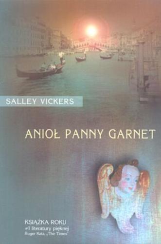 Okładka książki Anioł panny Garnet /  Salley Vickers ; tł. Alicja Unterschuetz.