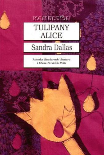 Okładka książki Tulipany Alice / Sandra Dallas ; tłumaczenie Tomasz Bieroń.