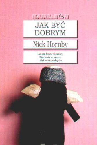 Okładka książki Jak być dobrym / Nick Hornby ; tł. Jerzy Łoziński.