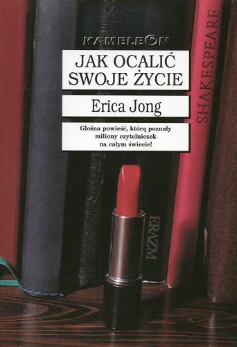 Okładka książki Jak ocalić swoje życie / Erica Jong ; tł. Renata Kopczewska.