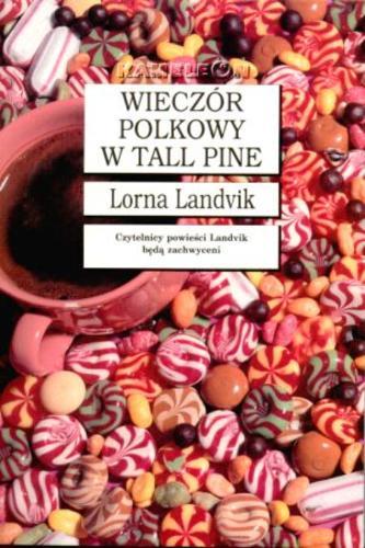 Okładka książki Wieczór polkowy w Tall Pine / Lorna Landvik ; tł. [z ang.] Elżbieta Waluk-Jaguszewska.