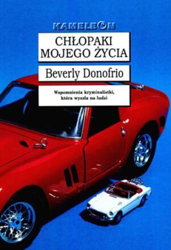 Okładka książki Chłopaki mojego życia : wspomnienia kryminalistki, która wyszła na ludzi / Beverly Donofrio ; tł. Tomasz Bieroń.