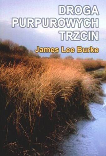 Okładka książki Droga purpurowych trzcin / James Lee Burke ; tł. Paweł Lipszyc.