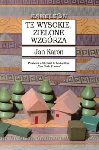 Okładka książki Te wysokie, zielone wzgórza / Jan Karon ; tłumaczyła Mira Czarnecka.