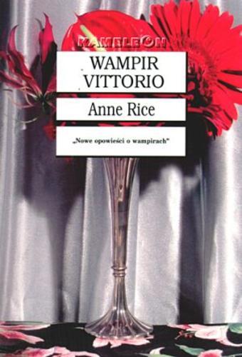 Okładka książki Wampir Vittorio / Anne Rice ; tł. Lesław Haliński.