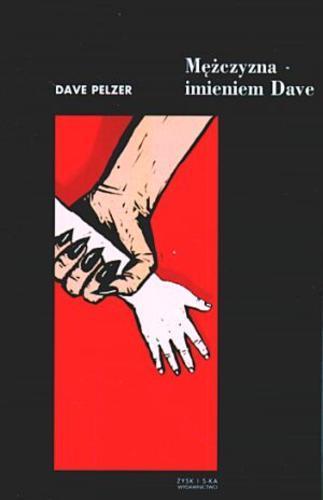 Okładka książki Mężczyzna imieniem Dave :opowieść o triumfie i przebaczeniu / Dave Pelzer ; tł. Tomasz Bieroń.