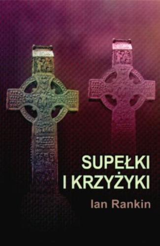 Okładka książki Supełki i krzyżyki :  powieść z inspektorem Rebusem / Ian Rankin ; tł. Lech Żołędziowski.