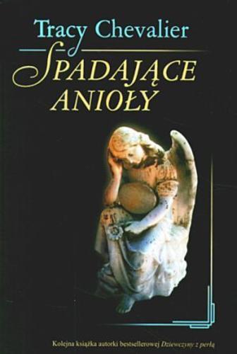 Okładka książki Spadające anioły / Tracy Chevalier ; tł. [z ang.] Krzysztof Puławski.