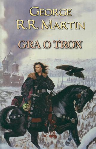 Okładka książki Gra o tron / George R.R. Martin ; tł. Paweł Kruk.