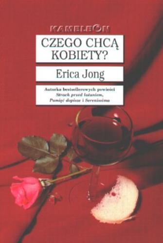 Okładka książki Czego chcą kobiety? : chleba, róż, seksu i władzy / Erica Jong ; tł. Renata Kopczewska.