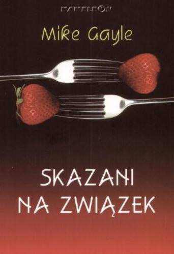 Okładka książki Skazani na związek / Mike Gayle ; tł. Miranda Masarczyk.
