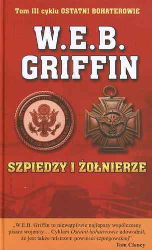 Okładka książki Szpiedzy i żołnierze / W. E. B Griffin ; tłumaczył Jerzy Łoziński.