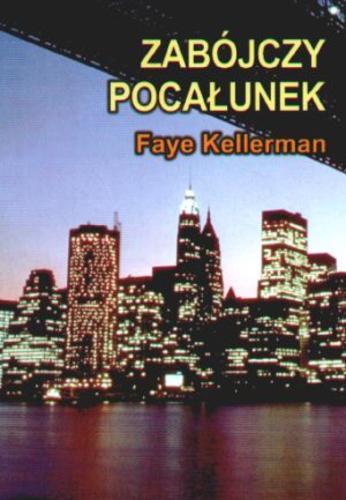 Okładka książki Zabójczy pocałunek / Faye Kellerman ; przełożyła Ewa Wojtczak.