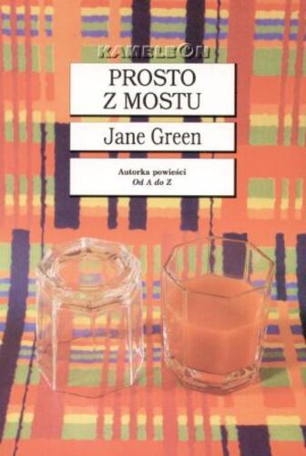Okładka książki Prosto z mostu / Jane Green ; tł. Beata Gontarczyk.