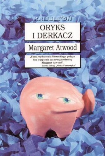 Okładka książki Oryks i Derkacz / Margaret Atwood ; tł. Małgorzata Hesko-Kołodzińska.