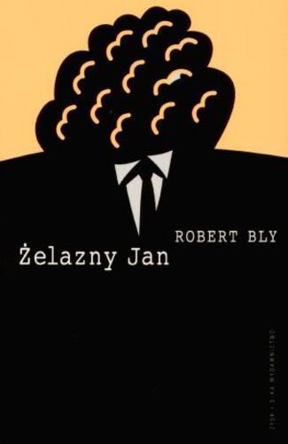 Okładka książki Żelazny Jan : rzecz o mężczyznach / Robert Bly ; tł. Jacek Tittenbrun.