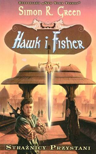 Okładka książki Strażnicy Przystani t. 1 Hawk i Fisher / Simon R Green, przełożyła Iwona Michałowska.