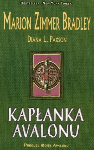 Okładka książki Kapłanka Avalonu / Marion Zimmer Bradley, Diana L. Paxson ; przeł. Maria Gębicka-Frąc.
