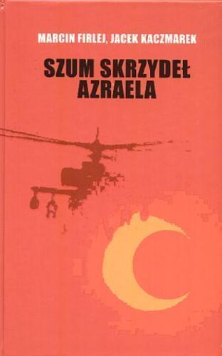 Okładka książki Szum skrzydeł Azraela / Marcin Firlej, Jacek Kaczmarek.