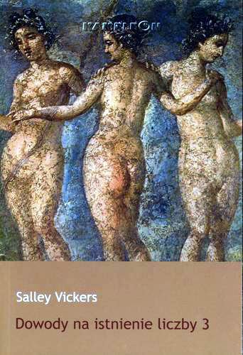 Okładka książki Dowody na istnienie liczby 3 / Salley Vickers ; tł. Maria Zborowska.