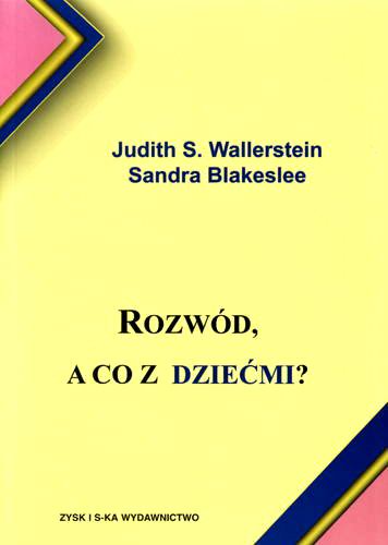 Okładka książki Rozwód, a co z dziećmi? / Judith S. Wallerstein ; Sandra Blakeslee ; przekł. Cezary E. Urbański.