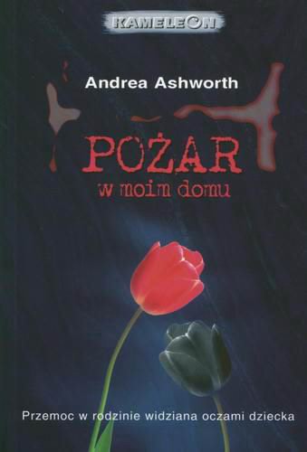 Okładka książki Pożar w moim domu / Andrea Ashworth ; tł. [z ang.] Tomasz Bieroń.