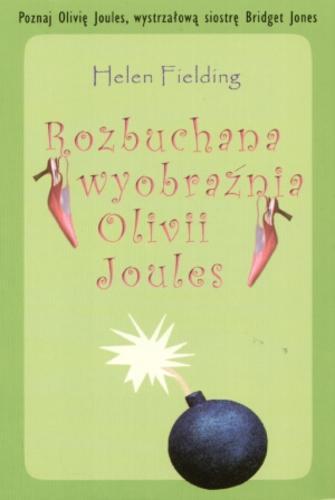 Okładka książki Rozbuchana wyobraźnia Olivii Joules / Helen Fielding ; tł. Katarzyna Petecka-Jurek.