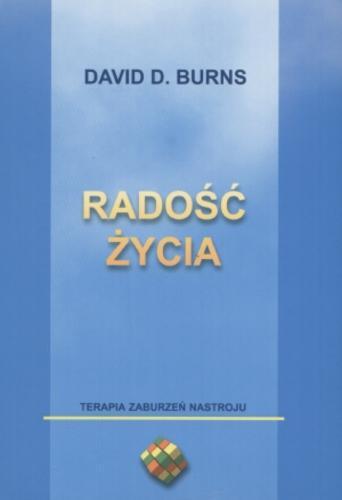 Okładka książki Radość życia / David D. Burns ; przekł. Krzysztof Mazurek.