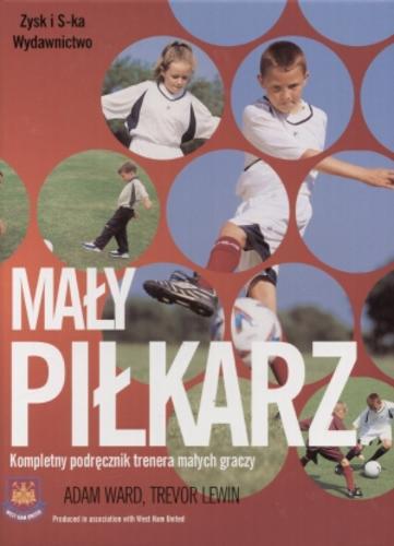 Okładka książki Mały piłkarz / Adam Ward ; Trevor Lewin ; tł. Jerzy Grzegorczyk.