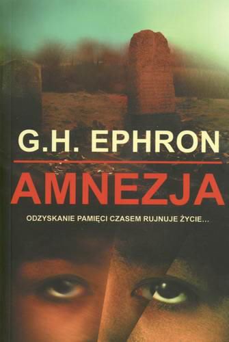 Okładka książki Amnezja / G. H. Ephron ; przełożył Paweł Lipszyc.