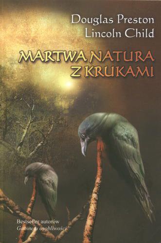 Okładka książki Martwa natura z krukami / Douglas Preston, Lincoln Child ; przeł. Robert P. Lipski.