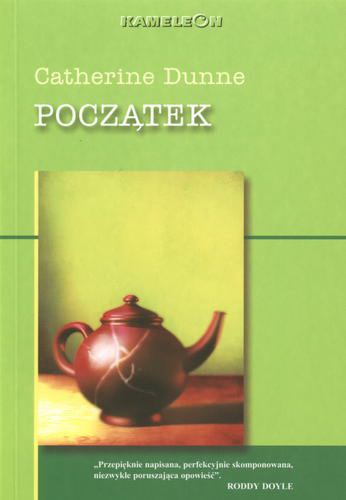 Okładka książki Początek / Catherine Dunne ; tł. Anna Mackiewicz.