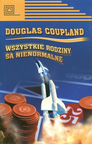 Okładka książki Wszystkie rodziny są nienormalne / Douglas Coupland ; tłumaczenie Małgorzata Hesko-Kołodzińska.