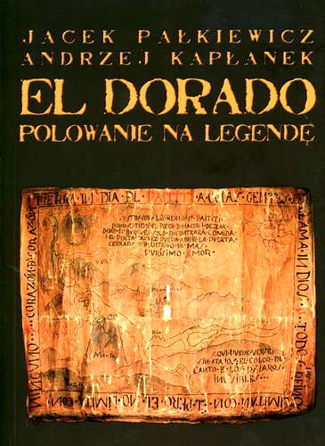 Okładka książki El Dorado : polowanie na legendę / Jacek Edward Pałkiewicz ; Andrzej Kapłanek.