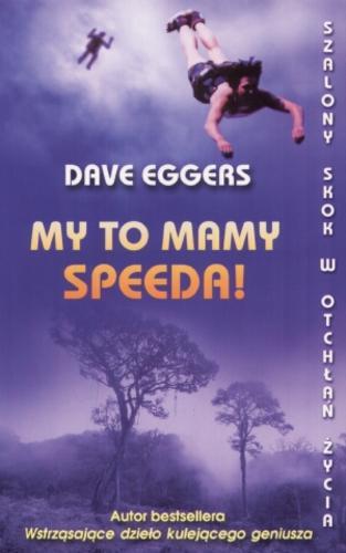 Okładka książki My to mamy speeda! / Dave Eggers ; tł. [z ang.] Jerzy Łoziński.