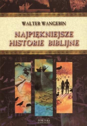 Okładka książki Najpiękniejsze historie biblijne / Walter Wangerin ; tł. Justyna Grzegorczyk ; tł. Jan Grzegorczyk.