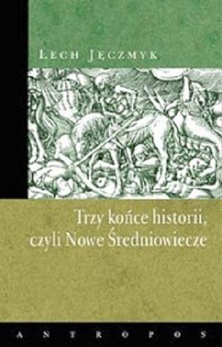 Okładka książki Trzy końce historii, czyli Nowe Średniowiecze / Lech Jęczmyk.