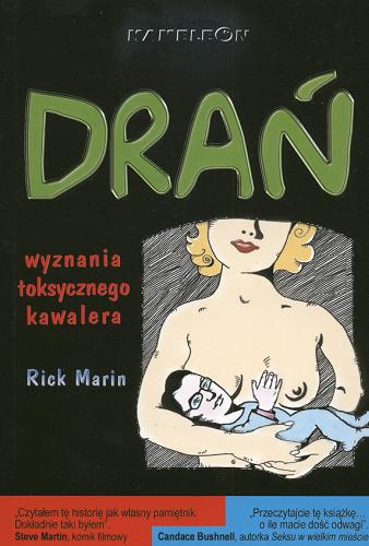Okładka książki Drań : wyznania toksycznego kawalera / Rick Marin ; tł. Ewa Wojtczak.