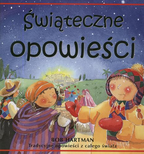 Okładka książki Świąteczne opowieści :[tradycyjne opowieści z całego świata] / Bob Hartman ; il. Susie Poole ; tł. Justyna Grzegorczyk.