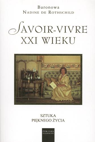 Okładka książki Savoir-vivre XXI wieku /  Nadine De Rothschild ; tł. Elżbieta Derelkowska.